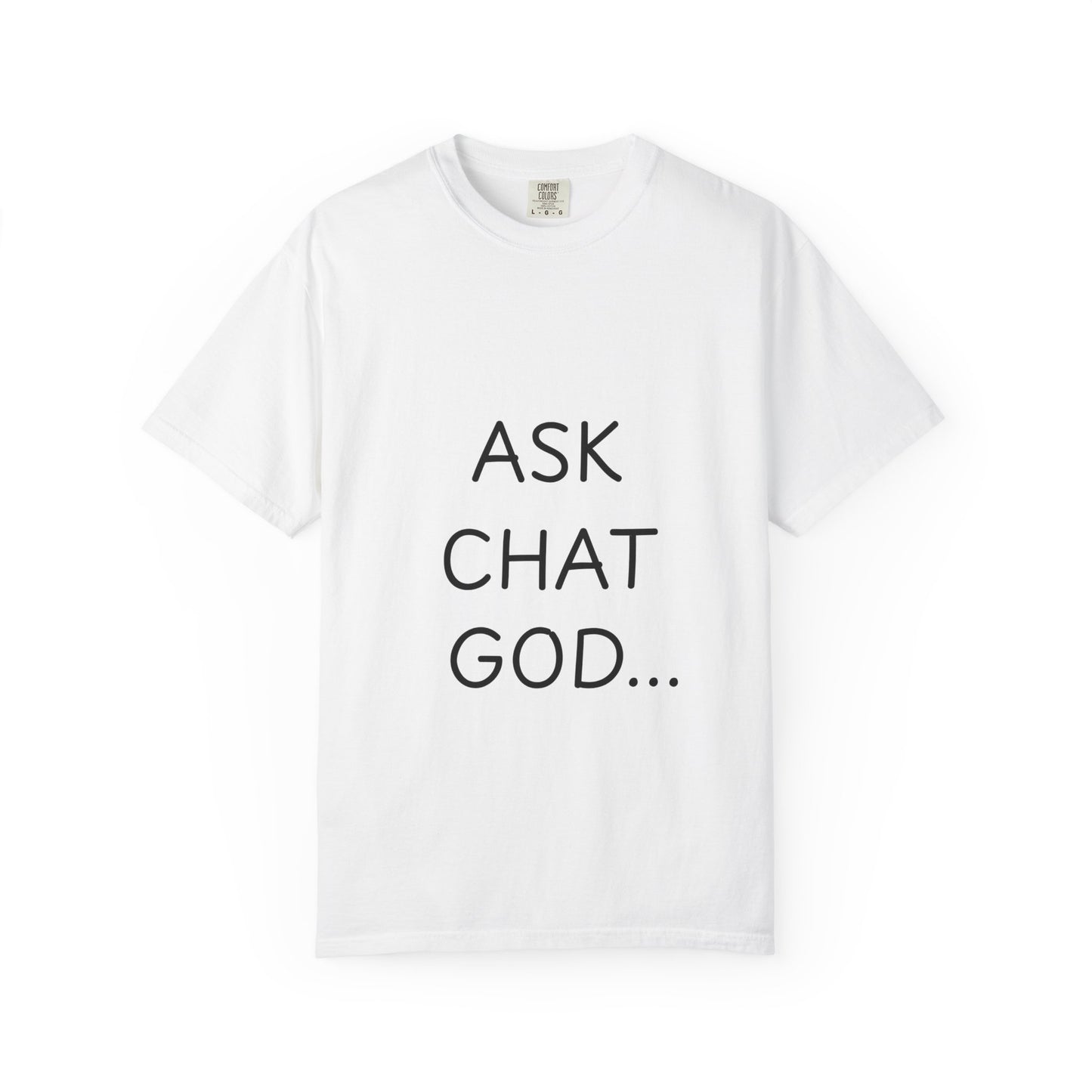 Casual Inspirational T-Shirt - Ask Chat God - Unisex Tee for Everyday Wear, Gift for Tech Lovers, Unique Clever Quote Top